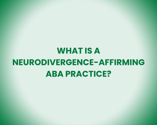 What is a Neurodivergence-Affirming ABA Practice?