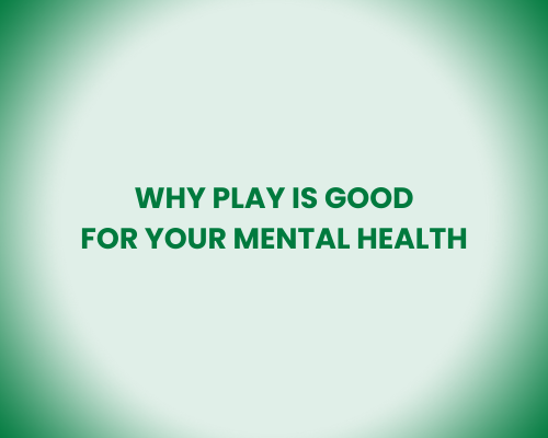 Why Play is Good for Your Mental Health